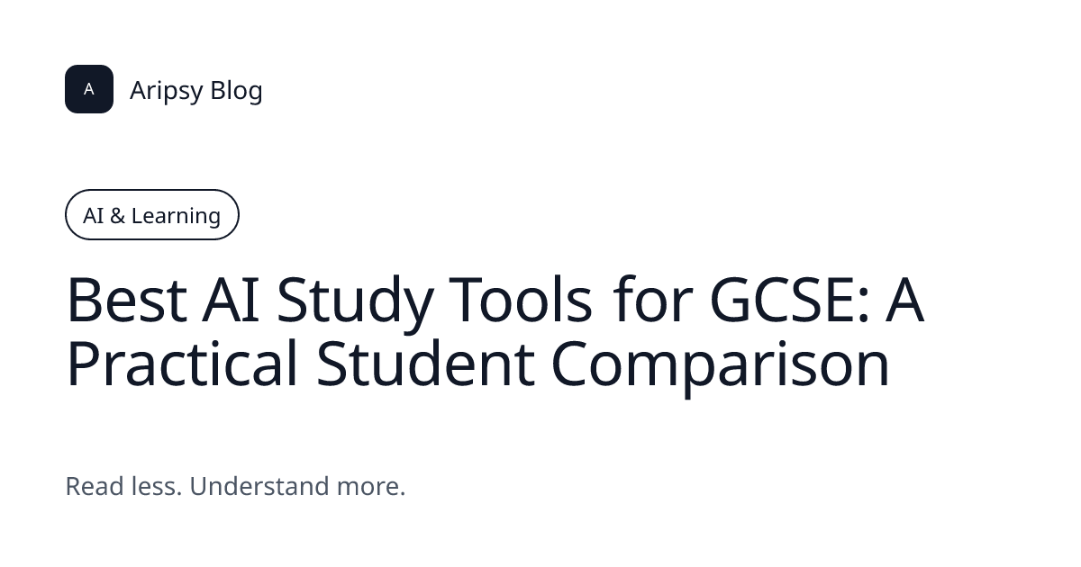 Best AI Study Tools for GCSE: A Practical Student Comparison | Aripsy Blog